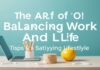 The Art of Balancing Work and Life: Tips for a Fulfilling Lifestyle The Art of Balancing Work and Life: Tips for a Satisfying Lifestyle