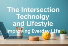 The Intersection of Technology and Lifestyle: Enhancing Daily Living The Intersection of Technology and Lifestyle: Improving Everyday Life