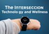 The Intersection of Technology and Wellness: How Smartwatches Enhance Daily Living The Intersection of Technology and Wellness: How Smartwatches Improve Everyday Life
