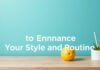 10 Daily Life Hacks to Elevate Your Style and Routine 10 Everyday Life Tips to Enhance Your Style and Routine
