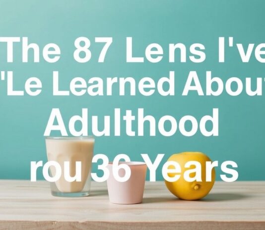 The 87 Things I’ve Learned About Adulting in My 36 Years The 87 Lessons I've Learned About Adulthood in My 36 Years