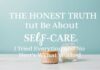 The Honest Truth About Self-Care: I Tried Everything and Here’s What Worked The Honest Truth About Self-Care: I Tried Everything and Here's What Worked
