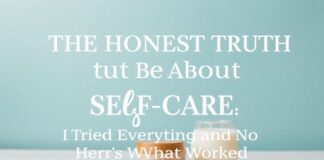 The Honest Truth About Self-Care: I Tried Everything and Here’s What Worked The Honest Truth About Self-Care: I Tried Everything and Here's What Worked