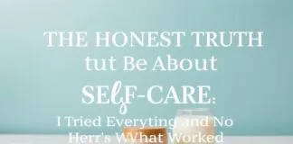 The Honest Truth About Self-Care: I Tried Everything and Here’s What Worked The Honest Truth About Self-Care: I Tried Everything and Here's What Worked