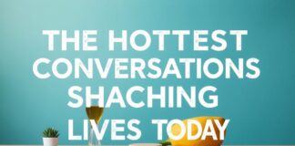 The Hottest Conversations Shaping Our Lives Today The Hottest Conversations Shaping Our Lives Today