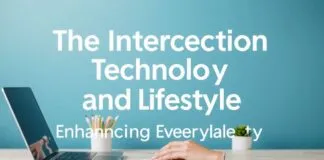 The Intersection of Technology and Lifestyle: Enhancing Daily Living The Intersection of Technology and Lifestyle: Enhancing Everyday Life