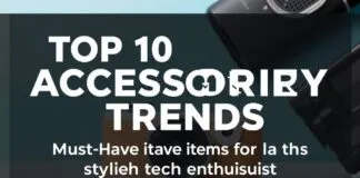 Top 10 Accessories Trends: Must-Have Items for the Stylish Tech Enthusiast Top 10 Accessory Trends: Must-Have Items for the Stylish Tech Enthusiast