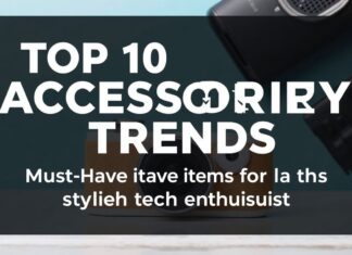 Top 10 Accessories Trends: Must-Have Items for the Stylish Tech Enthusiast Top 10 Accessory Trends: Must-Have Items for the Stylish Tech Enthusiast
